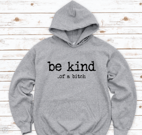 Be Kind... of a bitch, Gray Unisex Hoodie Sweatshirt