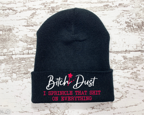 Bitch Dust, I Sprinkle That Shit On Everything, Black Beanie Cuffed Hat