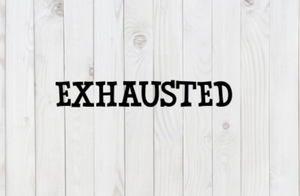 Exhausted, Funny SVG File, png, dxf, digital download, cricut cut file