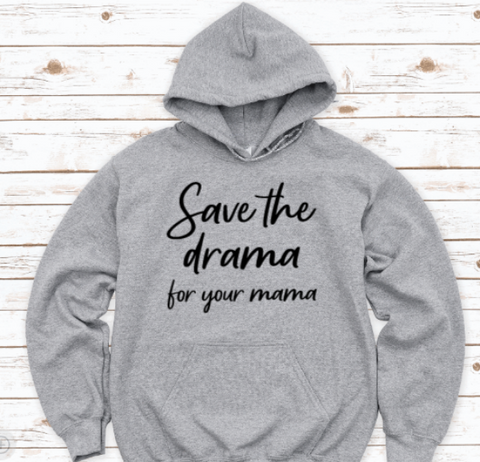 Save the Drama for Your Mama, Gray Unisex Hoodie Sweatshirt