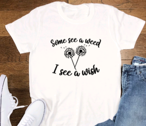 Some See a Weed, I See a Wish, White, Unisex, Short Sleeve T-shirt