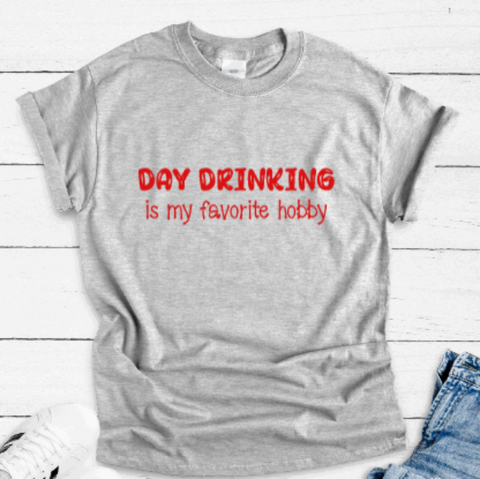 Day Drinking is my Favorite Hobby, Gray Short Sleeve T-shirt
