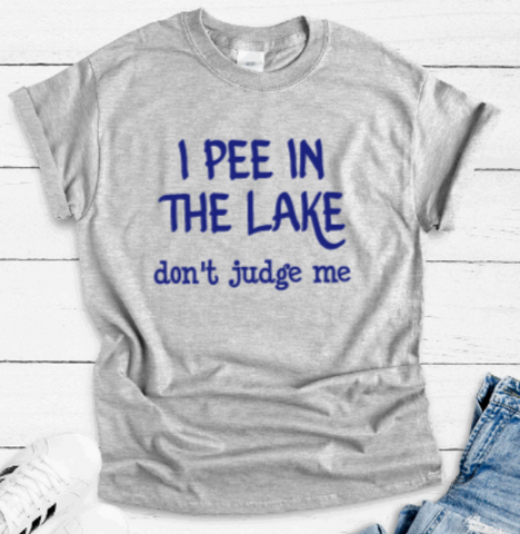 I Pee in the Lake, Don't Judge Me, Gray Short Sleeve T-shirt