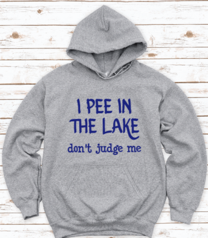 I Pee in the Lake, Don't Judge Me, Gray Unisex Hoodie Sweatshirt