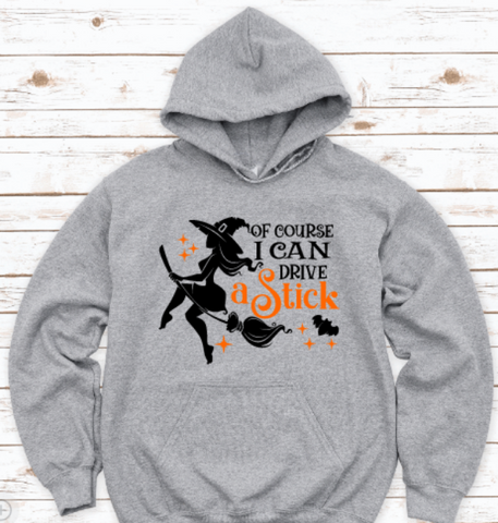 Of Course I Can Drive a Stick, Witch, Halloween Unisex Hoodie Sweatshirt