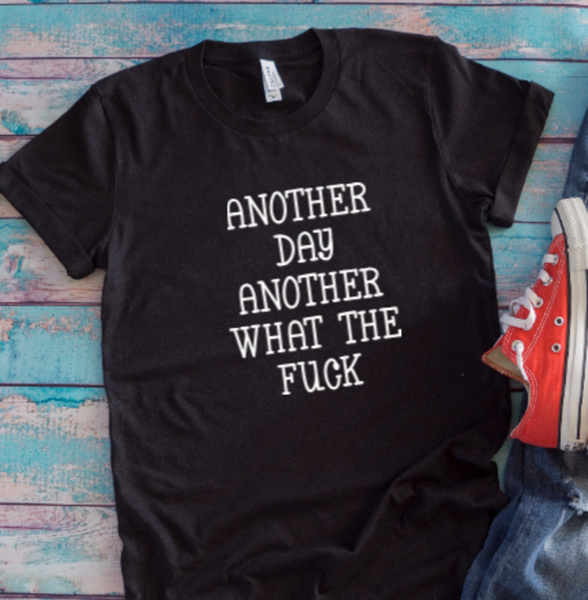 Another Day, Another What the F*ck, Unisex Black Short Sleeve Men's and Women's T-shirt
