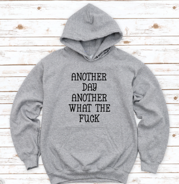Another Day, Another What the F*ck, Men's and Women's Gray, Unisex Hoodie Sweatshirt