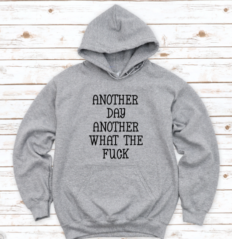 Another Day, Another What the F*ck, Men's and Women's Gray, Unisex Hoodie Sweatshirt