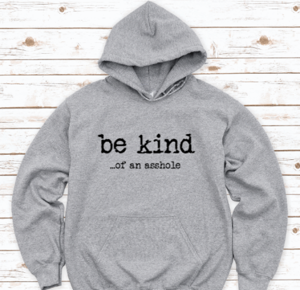 Be Kind of An A**hole, Gray Unisex Hoodie Sweatshirt