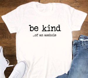 Be Kind of An A**hole, White, Short Sleeve Unisex T-shirt