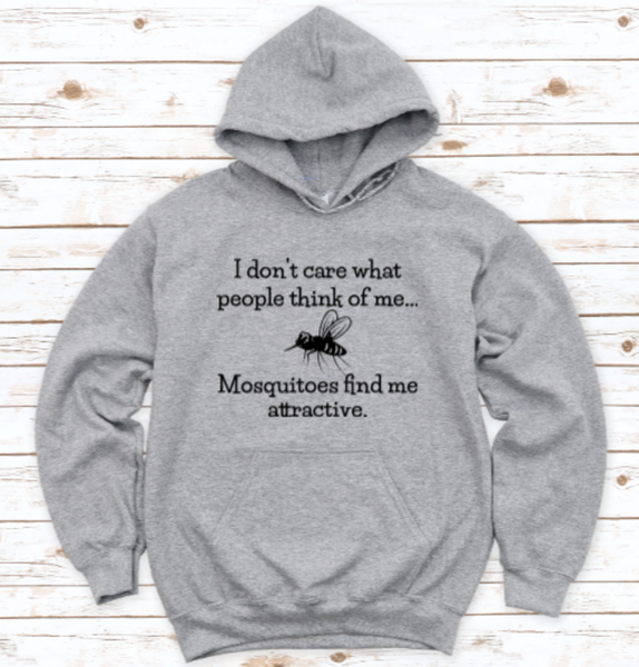 I Don't Care What People Think of Me Mosquitoes Find Me Attractive, Gray, Unisex Men's and Women's Hoodie Sweatshirt