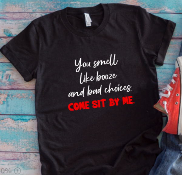 You Smell Like Booze and Bad Choices, Come Sit By Me, Black, Unisex Short Sleeve T-shirt