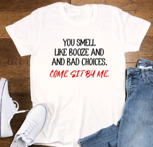 You Smell Like Booze and Bad Choices, Come Sit By Me, White Unisex, Short Sleeve T-shirt