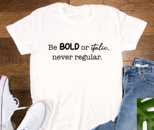 Be Bold or Italic, Never Regular, White, Short Sleeve Unisex T-shirt