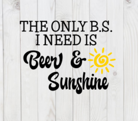 The Only B.S. I Need is Beer & Sunshine, funny SVG File, png, dxf, digital download, cricut cut file