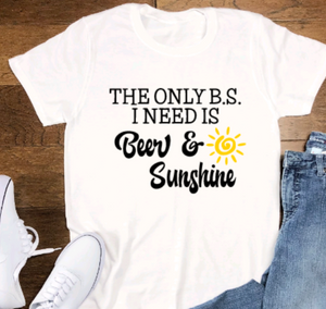 The Only B.S. I Need is Beer & Sunshine, White, Unisex, Short Sleeve T-shirt