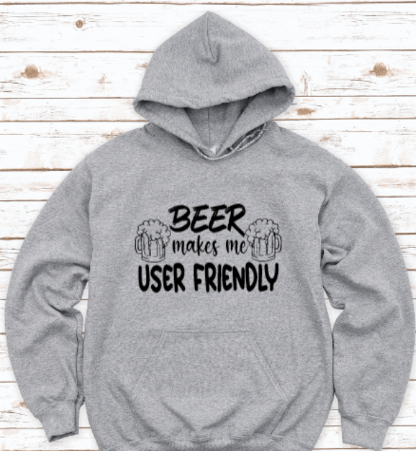Beer Makes Me User Friendly, Gray Unisex Hoodie Sweatshirt