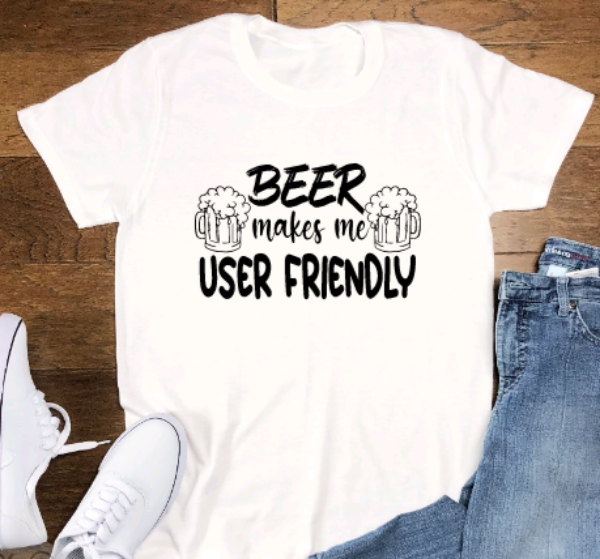 Beer Makes Me User Friendly, White, Unisex, Short Sleeve T-shirt