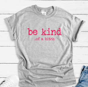 Be Kind... of a bitch, Gray Short Sleeve Unisex T-shirt
