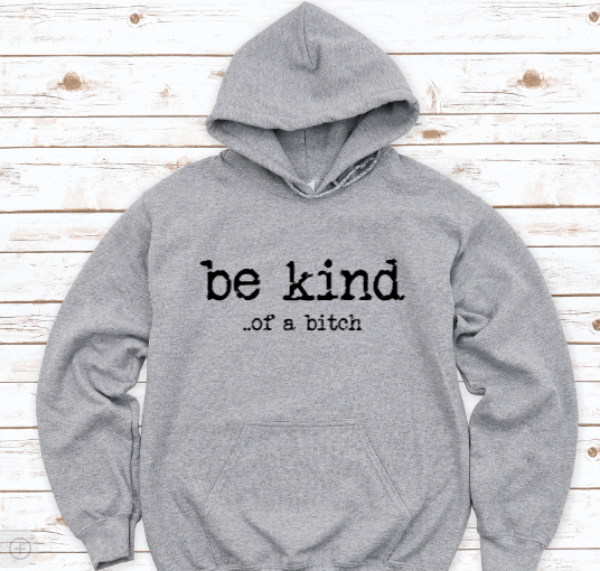 Be Kind... of a bitch, Gray Unisex Hoodie Sweatshirt