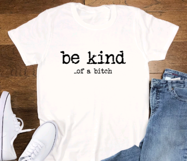 Be Kind... of a bitch, White, Short Sleeve Unisex T-shirt