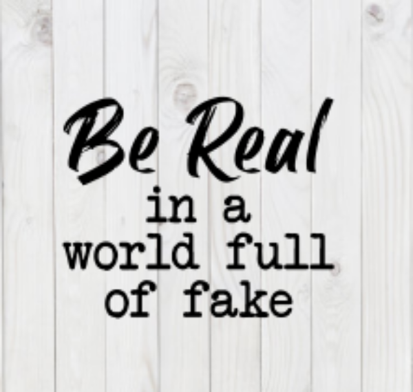 Be Real in a World Full of Fake, SVG File, png, dxf, digital download, cricut cut file