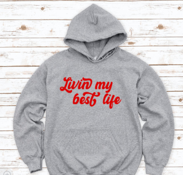 Livin My Best Life, Gray Unisex Hoodie Sweatshirt