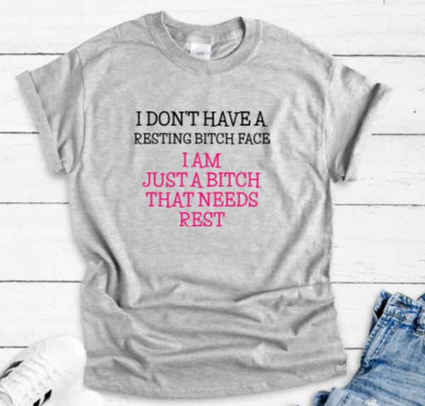 I Don't Have a Resting Bitch Face, I Am Just a Bitch That Needs Rest, Unisex, Gray Short Sleeve Unisex T-shirt