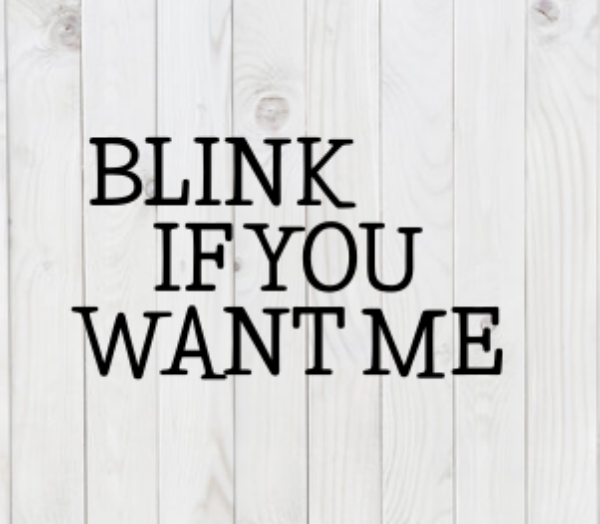 Blink If You Want Me, funny SVG File, png, dxf, digital download, cricut cut file