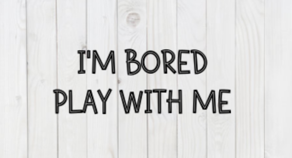 I'm Bored, Play With Me, funny SVG File, png, dxf, digital download, cricut cut file