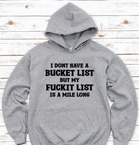 I Don't Have a Bucket List, but My F*ckit List is a Mile Long, Gray Unisex Hoodie Sweatshirt