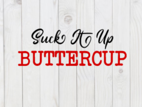 Suck It Up Buttercup, SVG File, png, dxf, digital download, cricut cut file