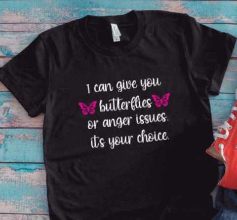 I Can Give You Butterflies or Anger Issues, Unisex Black Short Sleeve T-shirt