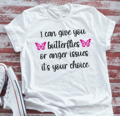 I Can Give You Butterflies or Anger Issues, Unisex White Short Sleeve T-shirt