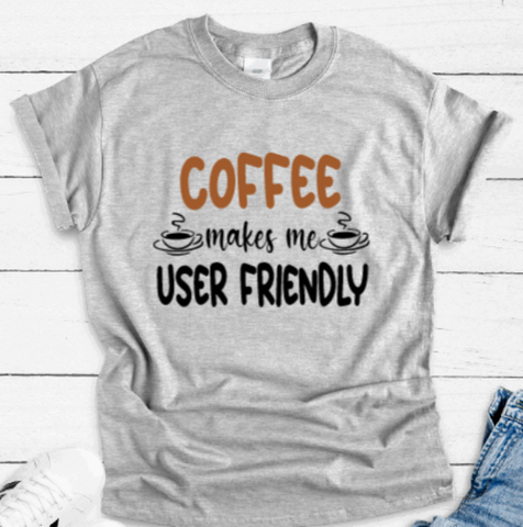 Coffee Makes Me User Friendly, Gray Short Sleeve T-shirt