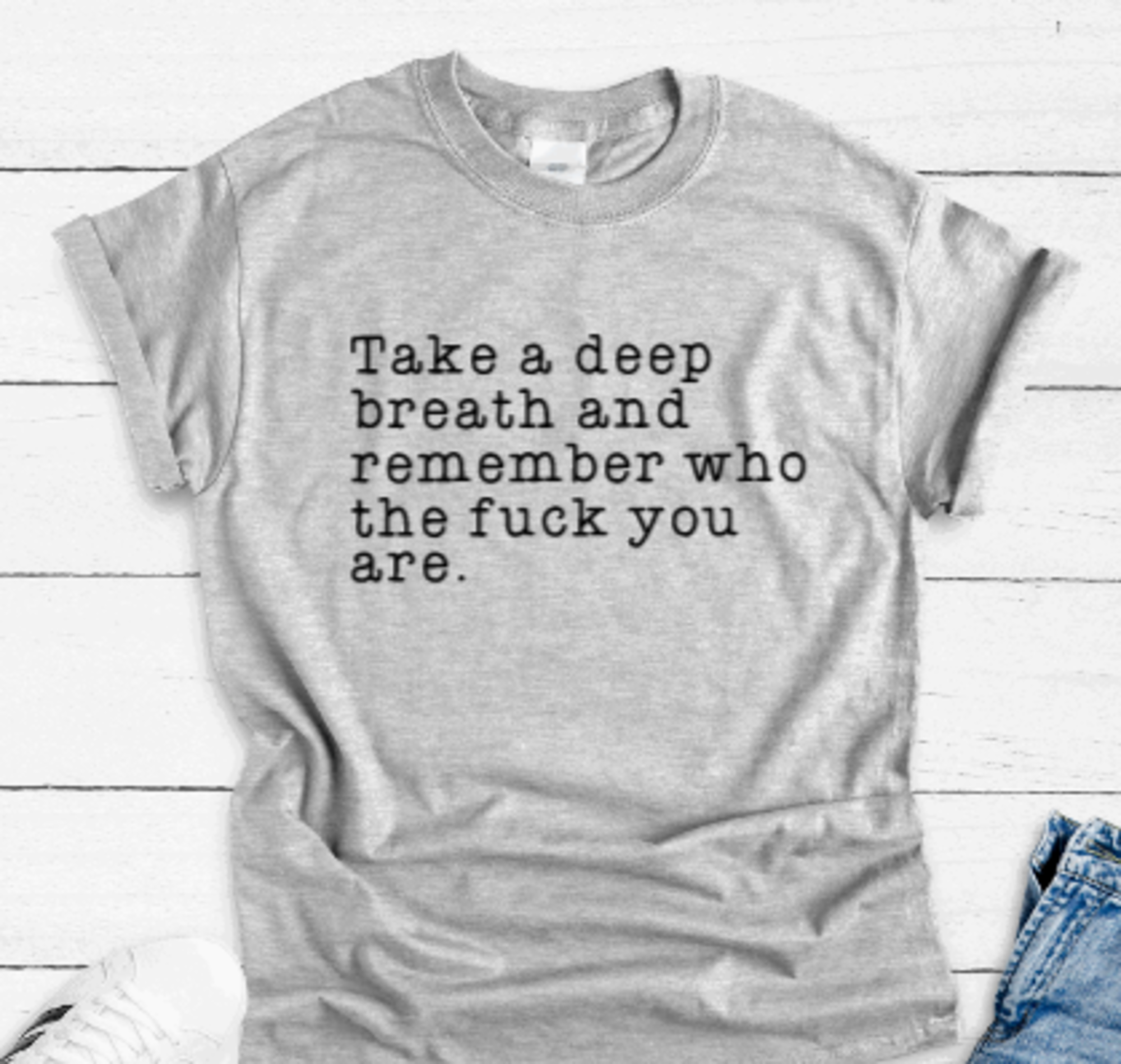 Take a Deep Breath and Remember Who the F*ck You Are, Unisex, Gray Short Sleeve Unisex T-shirt