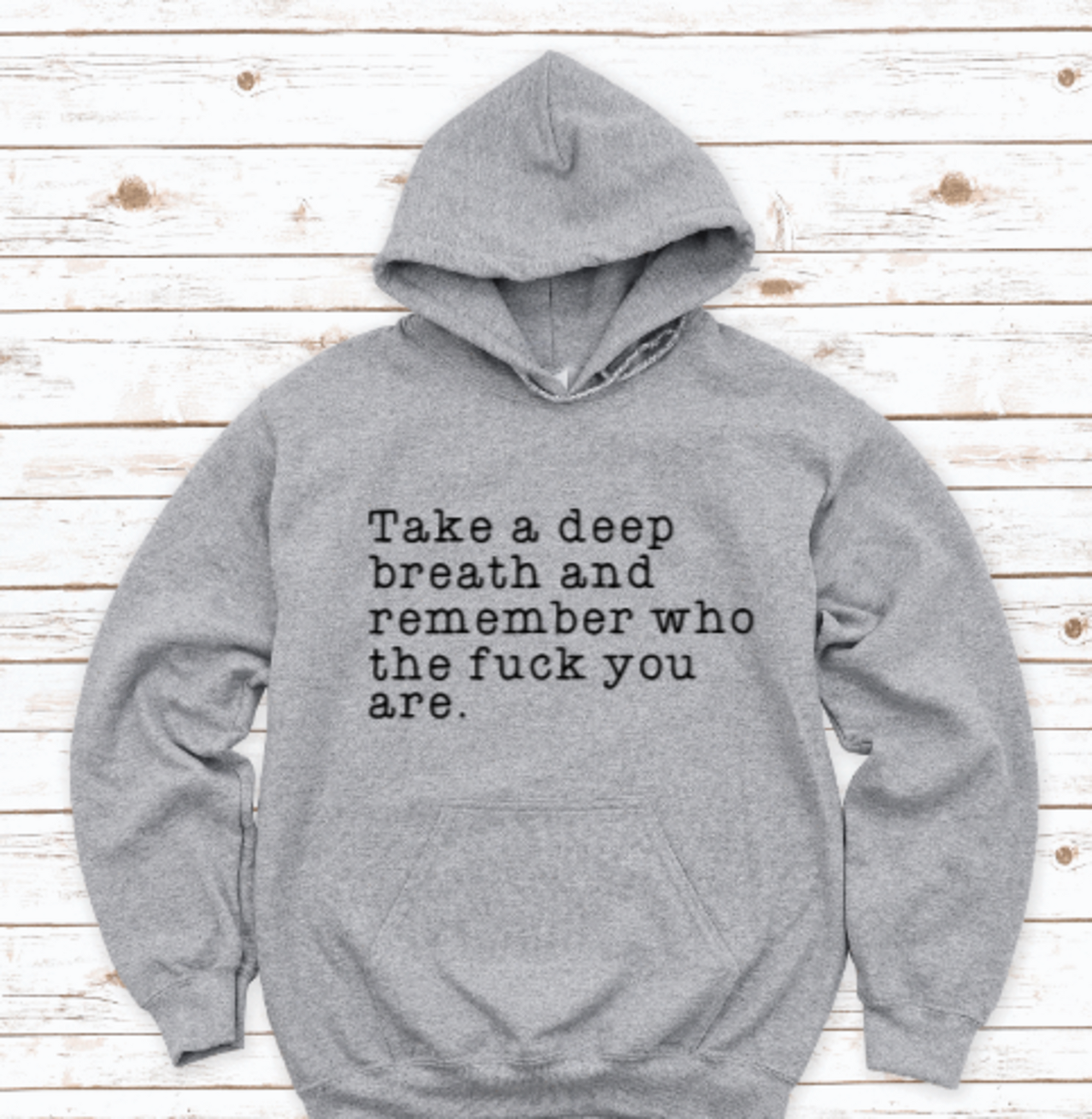 Take a Deep Breath and Remember Who the F*ck You Are, Hoodie, Gray, Unisex Hoodie Sweatshirt