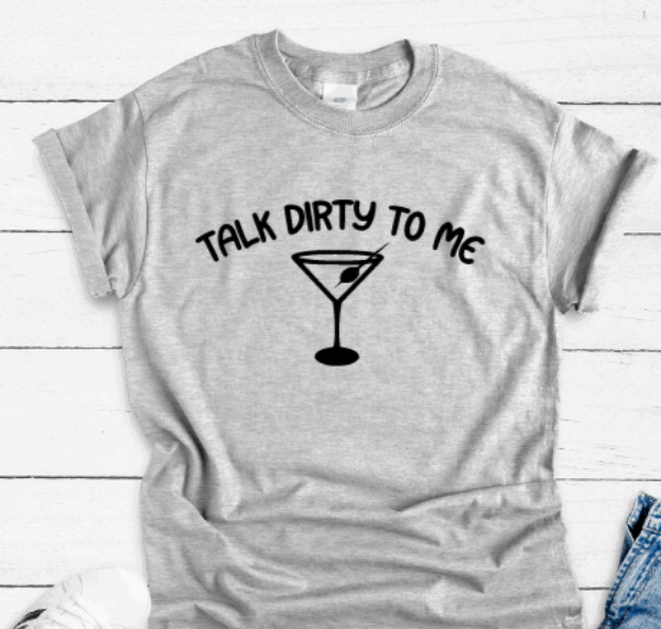 Talk Dirty to Me, Martini, Gray Short Sleeve Unisex T-shirt