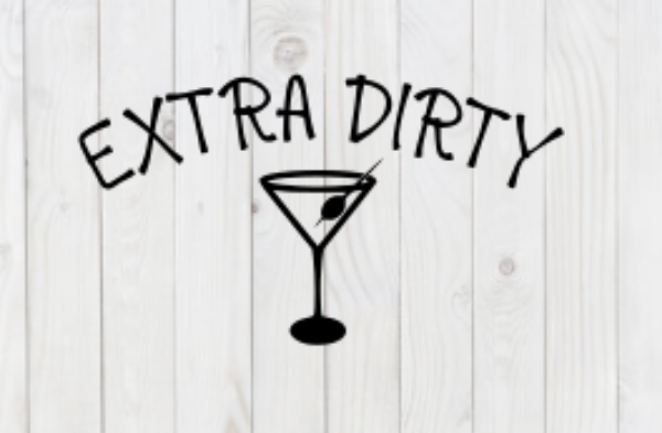 Extra Dirty, Martini. SVG File, png, dxf, digital download, cricut cut file