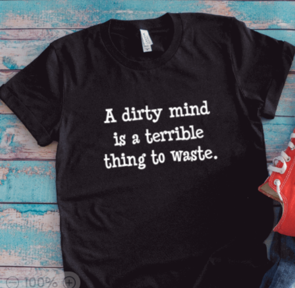 A Dirty Mind is a Terrible Thing to Waste, Unisex Black Short Sleeve T-shirt