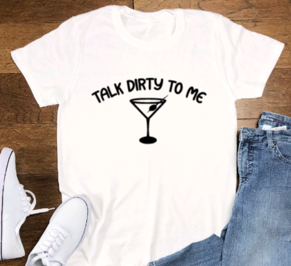 Talk Dirty to Me, Martini, Soft White Short Sleeve Unisex T-shirt