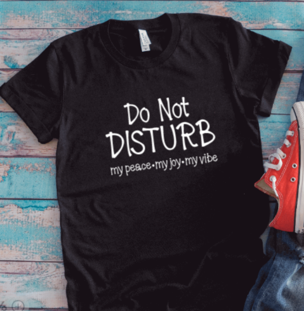 Do Not Disturb My Peace, My Joy, My Vibe, Black Short Sleeve Unisex T-shirt
