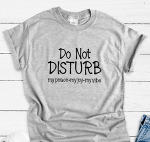Do Not Disturb My Peace, My Joy, My Vibe, Gray Short Sleeve Unisex T-shirt