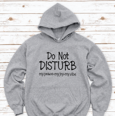 Do Not Disturb My Peace, My Joy, My Vibe, Gray Unisex Hoodie Sweatshirt