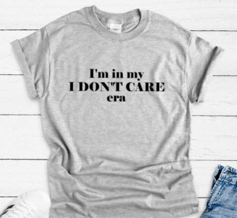 I'm in My I Don't Care Era, Gray Short Sleeve Unisex T-shirt