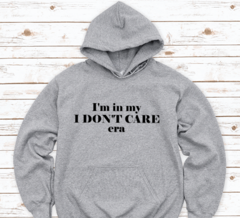I'm in My I Don't Care Era, Gray Unisex Hoodie Sweatshirt