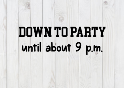 Down to Party Until 9 p.m., SVG File, png, dxf, digital download, cricut cut file