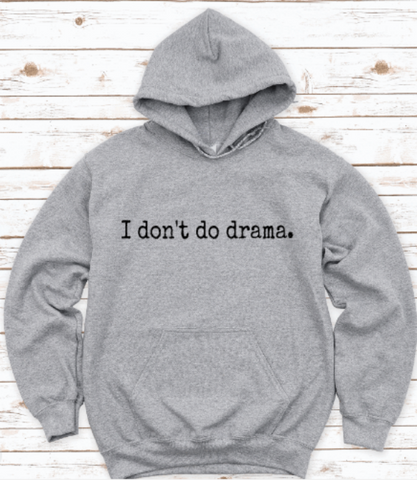 I Don't Do Drama, Gray Unisex Hoodie Sweatshirt