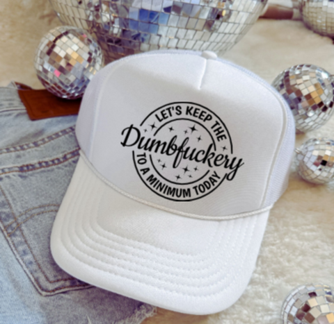Let's Keep the Dumbfuckery to a Minimum Today, White, Men's and Women's Otto Brand Trucker Hat