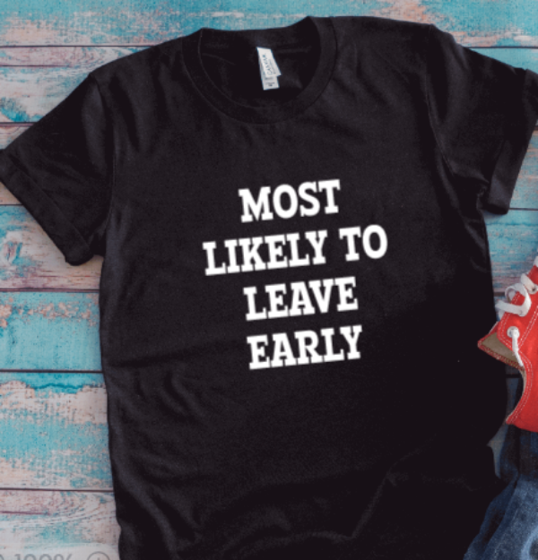 Most Likely to Leave Early, Black, Unisex Short Sleeve T-shirt